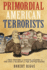 Primordial American Terrorists, a True History of Events Leading to the American Civil War