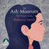 The Ash Museum an Intergenerational Story of Loss, Migration and the Search for Home
