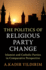 The Politics of Religious Party Change: Islamist and Catholic Parties in Comparative Perspective (Cambridge Studies in Social Theory, Religion and Politics)