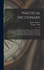 Nautical Dictionary: Defining The Technical Language Relative To The Building And Equipment Of Sailing Vessels And Steamers, Seamanship, Navigation, Nautical Astronomy, Naval Gunnery, Maritime Law And Commerce, General And Particular Average And