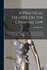 A Practical Treatise On the Criminal Law: Comprising the Practice, Pleadings, and Evidence, Which Occur in the Course of Criminal Prosecutions, Whether by Indictment Or Information: With a Copious Collection of Precedents
