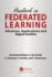 Handbook on Federated Learning: Advances, Applications and Opportunities