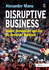 Disruptive Business: Desire, Innovation and the Re-design of Business