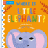 Where is Little Elephant? Format: Board Book