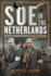 SOE in The Netherlands: The Special Operations Executive's Dutch Section in WW2