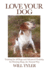 Love Your Dog: Training for all Dogs and Advanced Training for Pointing Dogs, the Natural Way