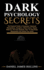 Dark Psychology Secret: the Essential Guide to Persuasion, Emotional Manipulation, Deception, Mind Control, Human Behavior, Nlp and Hypnosis, How to Stop Being Manipulated and Defend Your Mind