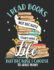 I Read Books Not Because I Don't Have a Life But Because I Choose to Have Many: Reading Life Notebook