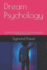 Dream Psychology: the Publication Inaugurated the Theory of Freudian Dream Analysis, Which Activity Freud Famously Described as "the Royal Road to the Understanding of Unconscious Mental Processes".