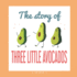 The Story of Three Little Avocados