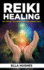 Reiki Healing for Beginners: 101 Things You Need to Know About Reiki to Help You Discover the Power of Healing and the Peace That Exists in the Palm of Your Hands