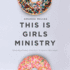 This is Girls Ministry: Your Relational Strategy to Reach Teen Girls