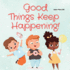 Good Things Keep Happening! : a Christian Children's Book About Recognizing God's Blessings