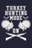 Turkey Hunting Mode on: Shooting Hunting Log Book Turkey Hunter Journal