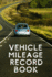 Vehicle Mileage Record Book: Mileage Log Book for Business Or Personal Use, Simple Mileage Tracker