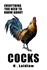 Everything You Need to Know About Cocks: Inappropriate, Outrageously Funny Joke Notebook Disguised as a Real 6X9 Paperback-Fool Your Friends With This Awesome Gift!
