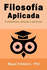 Filosofa Aplicada: Fundamentos, estudios y ejercicios
