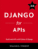 Django for Apis: Build Web Apis With Python & Django