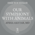 Our Symphony With Animals: on Health, Empathy, and Our Shared Destinies