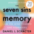The Seven Sins of Memory: How the Mind Forgets and Remembers (Updated-20th Anniversary Edition)