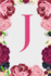 J: Letter J Monogram Initials Burgundy Pink & Red Rose Floral Notebook & Journal