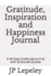 Gratitude, Inspiration and Happiness Journal: a 40 Days Gratitude Journal With Gratitude Quotes