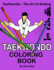 Taekwondo Coloring Book: 40 Beautiful Full-Size Taekwondo Drawings. Perfect for Coloring and for Hours of Enjoyment