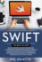 Swift: The Complete Guide for Beginners, Intermediate and Advanced Detailed Strategies To Master Swift Programming