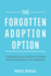 The Forgotten Adoption Option: a Self-Reflection and How-to Guide for Pursuing Foster Care Adoption