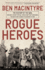 Rogue Heroes: The History of the Sas, Britain's Secret Special Forces Unit That Sabotaged the Nazis and Changed the Nature of War