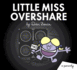 Little Miss Overshare: a Parody (Little Miss and Mr. Me Me Me)