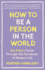 How to Be a Person in the World: Ask PollyS Guide Through the Paradoxes of Modern Life