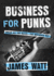 Business for Punks: Break All the Rules--the Brewdog Way