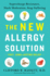 The New Allergy Solution: Supercharge Resistance, Slash Medication, Stop Suffering