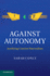 Against Autonomy: Justifying Coercive Paternalism