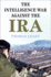 The Intelligence War Against the Ira