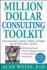 Million Dollar Consulting (Tm) Toolkit: Step-By-Step Guidance, Checklists, Templates and Samples From "the Million Dollar Consultant"