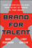 Brand for Talent: Eight Essentials to Make Your Talent as Famous as Your Brand