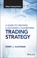 A Guide to Creating a Successful Algorithmic Trading Strategy (Wiley Trading)