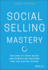 Social Selling Mastery: Scaling Up Your Sales and Marketing Machine for the Digital Buyer