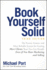 Book Yourself Solid: the Fastest, Easiest, and Most Reliable System for Getting More Clients Than You Can Handle Even If You Hate Marketing and Selling