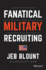 Fanatical Military Recruiting: the Ultimate Guide to Leveraging High-Impact Prospecting to Engage Qualified Applicants, Win the War for Talent, and Make Mission Fast (Jeb Blount)