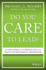 Do You Care to Lead? : a 5-Part Formula for Creating Loyal and Results-Focused Teams and Organizations