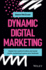 Dynamic Digital Marketing Master the World of Online and Social Media Marketing to Grow Your Business