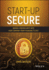 Start-Up Secure: Baking Cybersecurity Into Your Company From Founding to Exit