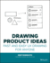 Drawing Product Ideas: Fast and Easy Ux Drawing for Anyone