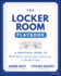 The Locker Room Playbook: A Practical Guide to Heal Hurt, Overcome Adversity, and Build Unity