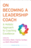 On Becoming a Leadership Coach: a Holistic Approach to Coaching Excellence