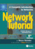 Network Tutorial: A Complete Introduction to Networks Includes Glossary of Networking Terms