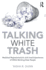 Talking White Trash: Mediated Representations and Lived Experiences of White Working-Class People